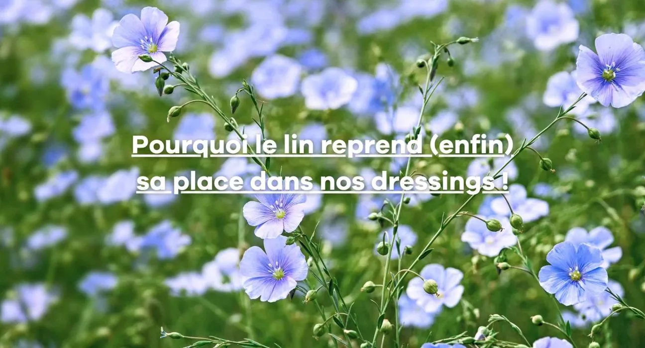 Pourquoi le lin reprend (enfin) sa place dans nos dressings