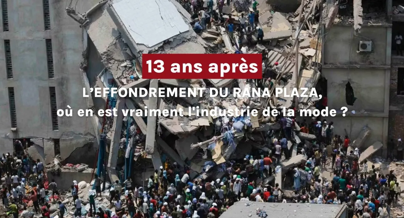 13 ans après le Rana Plaza : où en est vraiment l&rsquo;industrie de la mode ?
