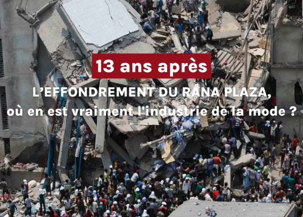 13 ans après le Rana Plaza : où en est vraiment l&rsquo;industrie de la mode ?